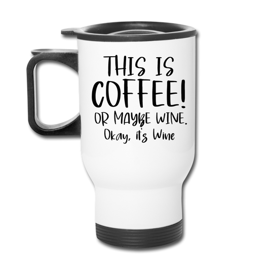 This Is Coffee - Maybe Wine - Black - Travel Mug - white