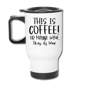 This Is Coffee - Maybe Wine - Black - Travel Mug - white