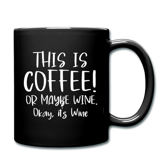 This Is Coffee - Maybe Wine - White - Full Color Mug - black