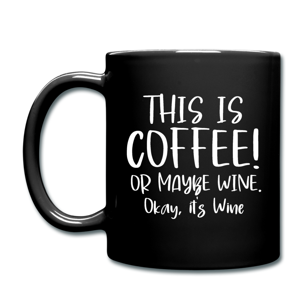 This Is Coffee - Maybe Wine - White - Full Color Mug - black