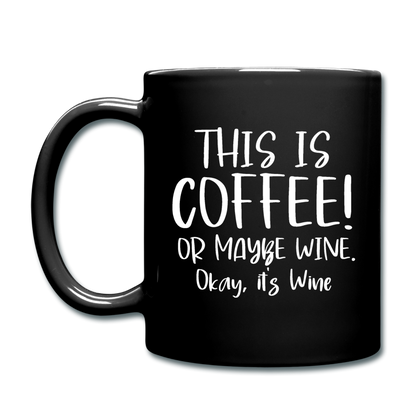 This Is Coffee - Maybe Wine - White - Full Color Mug - black