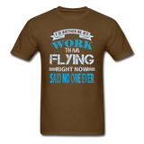 Rather Be At Work Than Flying - Unisex Classic T-Shirt - brown