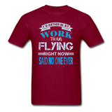 Rather Be At Work Than Flying - Unisex Classic T-Shirt - burgundy