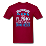 Rather Be At Work Than Flying - Unisex Classic T-Shirt - dark red