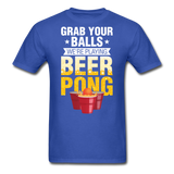 Beer Pong - Grab Your Balls - Unisex Classic T-Shirt - royal blue