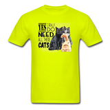 Yes I Need All These Cats - Unisex Classic T-Shirt - safety green