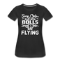 Some Girls Go Flying - Women’s Premium T-Shirt - black