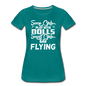 Some Girls Go Flying - Women’s Premium T-Shirt - teal