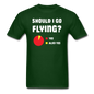 Should I Go Flying - Unisex Classic T-Shirt - forest green