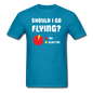 Should I Go Flying - Unisex Classic T-Shirt - turquoise