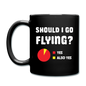 Should I Go Flying - Full Color Mug - black