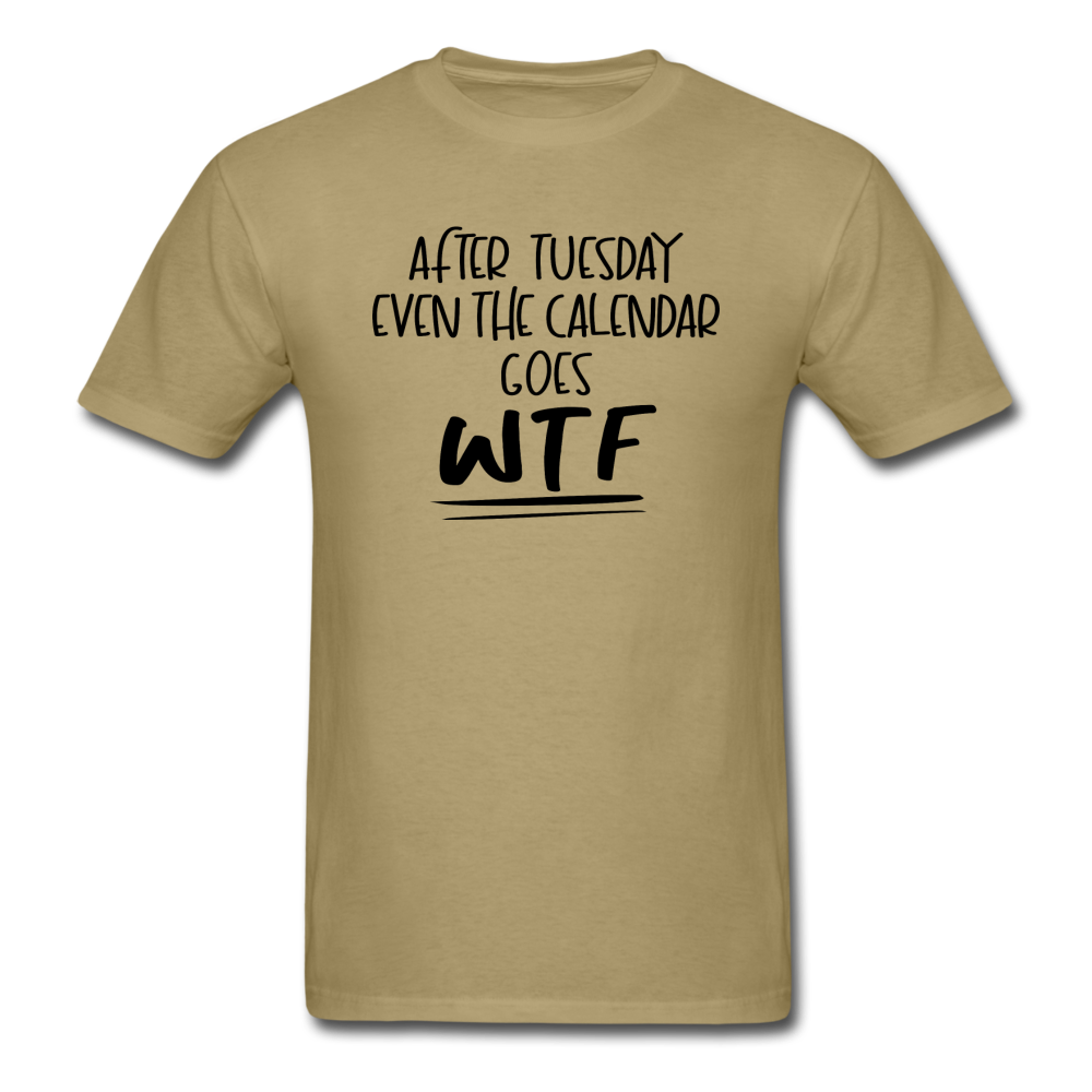 After Tuesday WTF - Unisex Classic T-Shirt - khaki