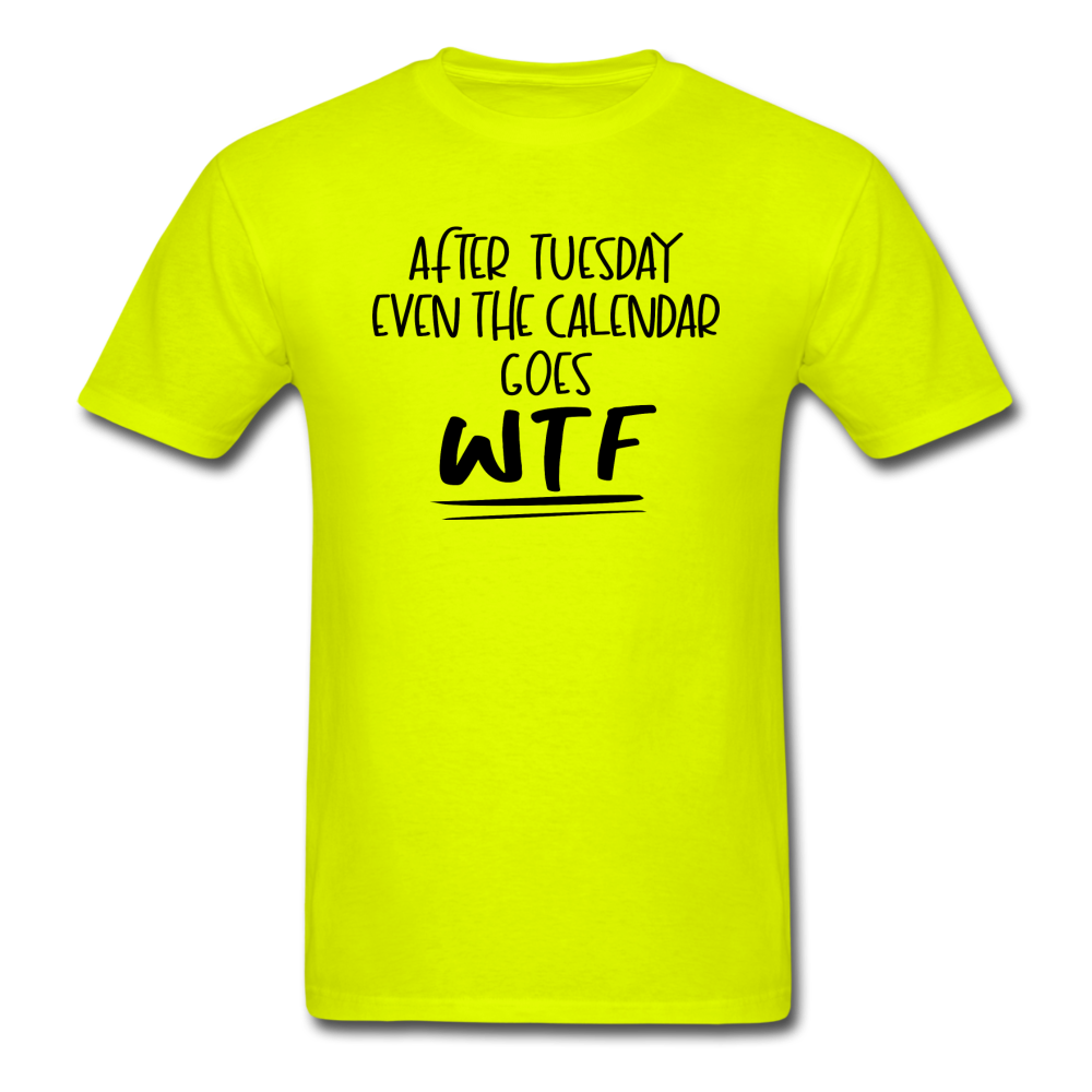 After Tuesday WTF - Unisex Classic T-Shirt - safety green