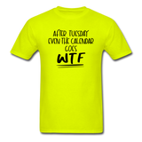 After Tuesday WTF - Unisex Classic T-Shirt - safety green