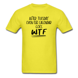 After Tuesday WTF - Unisex Classic T-Shirt - yellow