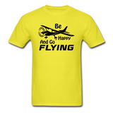 Be Happy And Go Flying - Black - Unisex Classic T-Shirt - yellow