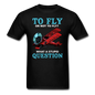 To Fly Or Not To Fly - Unisex Classic T-Shirt - black