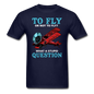 To Fly Or Not To Fly - Unisex Classic T-Shirt - navy