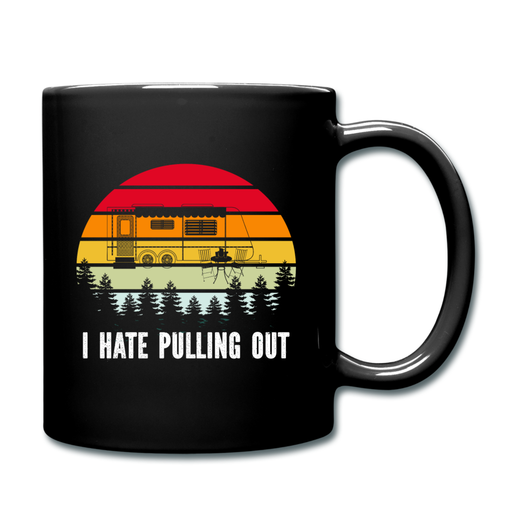 I Hate Pulling Out - Full Color Mug - black