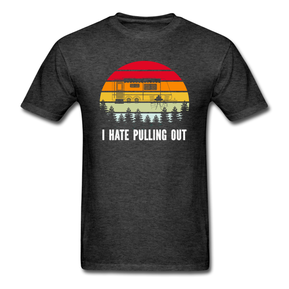 I Hate Pulling Out - Unisex Classic T-Shirt - heather black