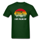 I Hate Pulling Out - Unisex Classic T-Shirt - forest green