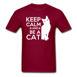 Keep Calm And Be A Cat - White - Unisex Classic T-Shirt - burgundy
