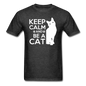 Keep Calm And Be A Cat - White - Unisex Classic T-Shirt - heather black