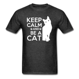 Keep Calm And Be A Cat - White - Unisex Classic T-Shirt - heather black