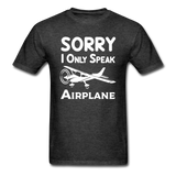 Sorry I Only Speak Airplane - White - Unisex Classic T-Shirt - heather black