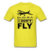You Lost Me At I Don't Fly - Black - Unisex Classic T-Shirt - yellow
