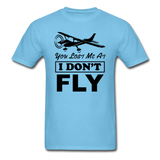 You Lost Me At I Don't Fly - Black - Unisex Classic T-Shirt - aquatic blue