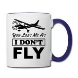 You Lost Me At I Don't Fly - Black - Contrast Coffee Mug - white/cobalt blue