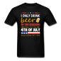 I Only Drink Beer - 4th Of July - Unisex Classic T-Shirt - black