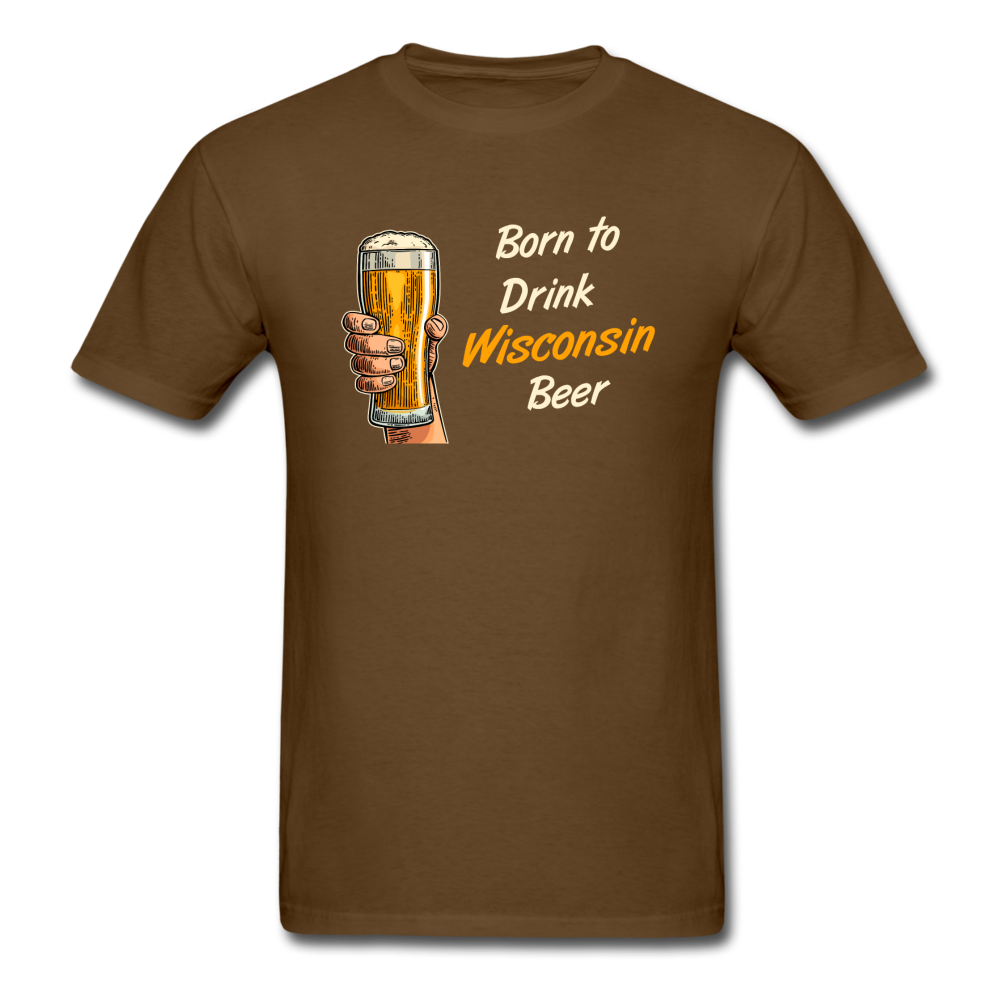 Born To Drink Wisconsin Beer - Unisex Classic T-Shirt - brown