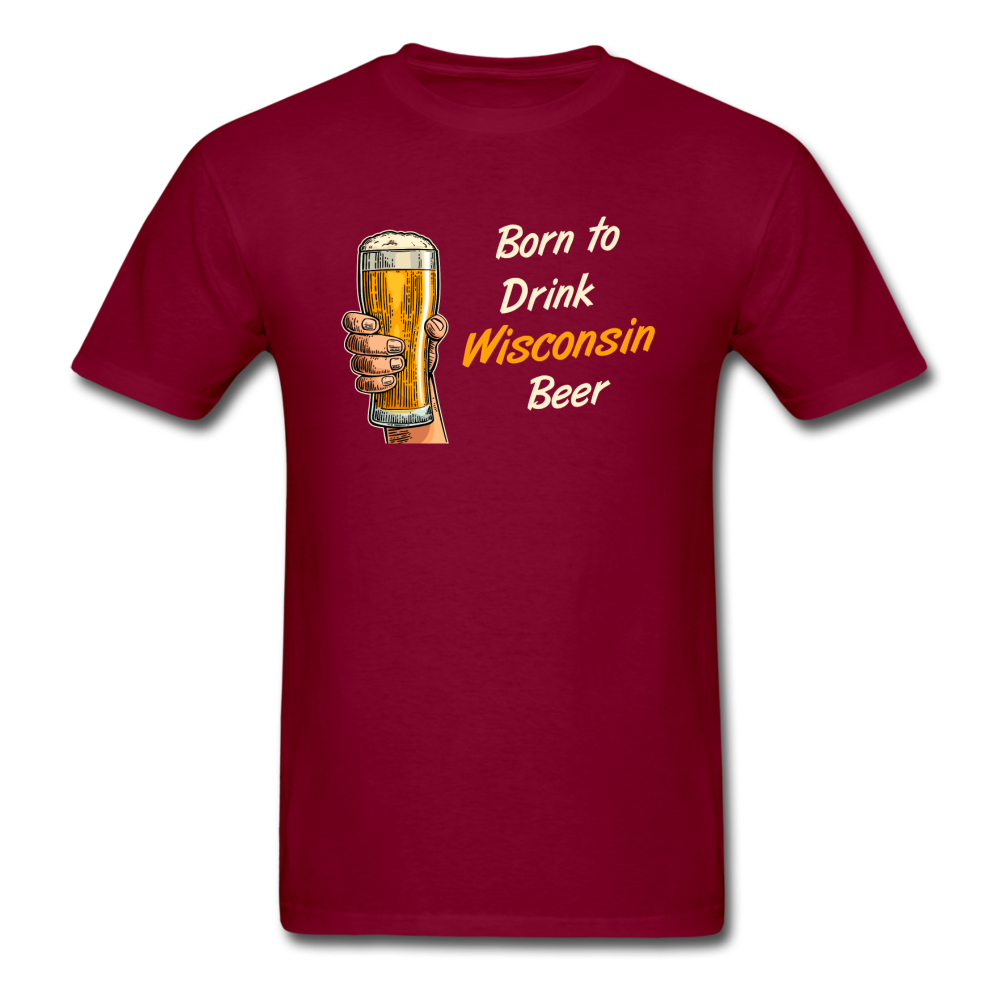 Born To Drink Wisconsin Beer - Unisex Classic T-Shirt - burgundy