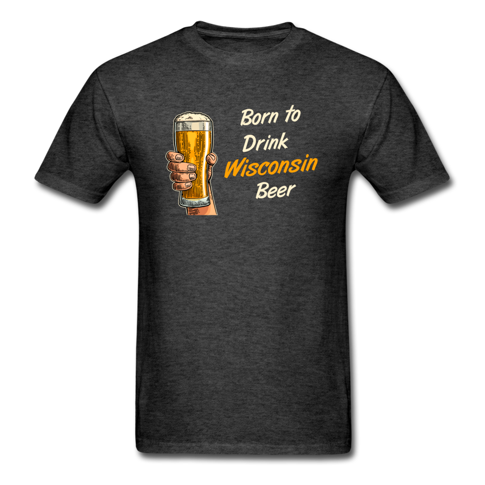 Born To Drink Wisconsin Beer - Unisex Classic T-Shirt - heather black