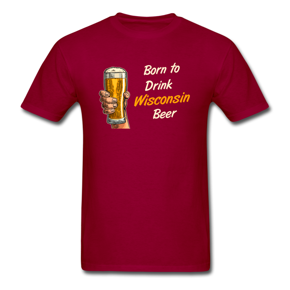 Born To Drink Wisconsin Beer - Unisex Classic T-Shirt - dark red