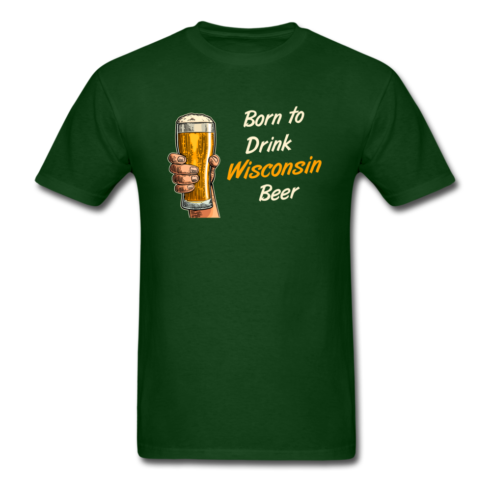 Born To Drink Wisconsin Beer - Unisex Classic T-Shirt - forest green