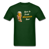 Born To Drink Wisconsin Beer - Unisex Classic T-Shirt - forest green
