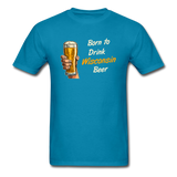 Born To Drink Wisconsin Beer - Unisex Classic T-Shirt - turquoise