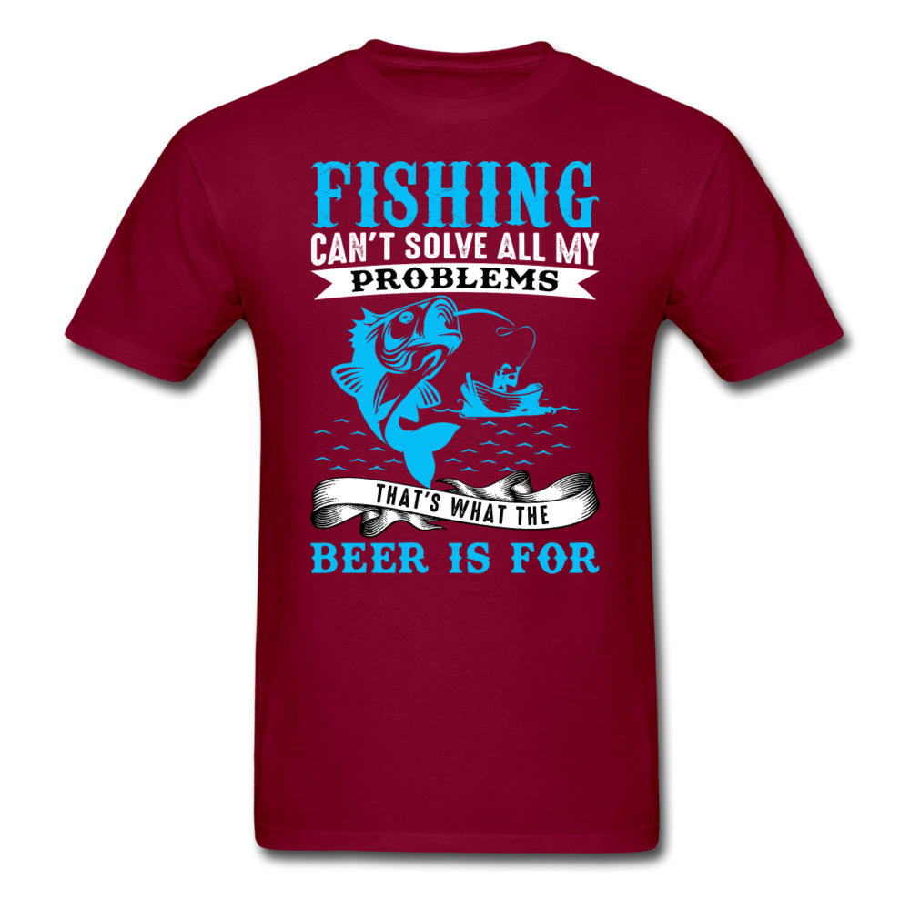 Fishing Problems, Beer - Unisex Classic T-Shirt - burgundy