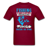 Fishing Problems, Beer - Unisex Classic T-Shirt - burgundy