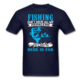 Fishing Problems, Beer - Unisex Classic T-Shirt - navy