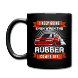 I Keep Going Even When The Rubber Comes Off - Full Color Mug - black