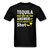 Tequila May Not be The Answer - Unisex Classic T-Shirt - black