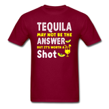 Tequila May Not be The Answer - Unisex Classic T-Shirt - burgundy