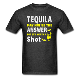 Tequila May Not be The Answer - Unisex Classic T-Shirt - heather black