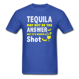 Tequila May Not be The Answer - Unisex Classic T-Shirt - royal blue