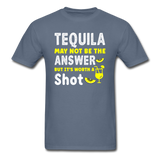 Tequila May Not be The Answer - Unisex Classic T-Shirt - denim