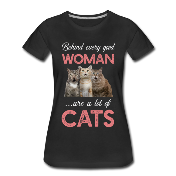 Behind Every Good Woman - Cats - Women’s Premium T-Shirt - black